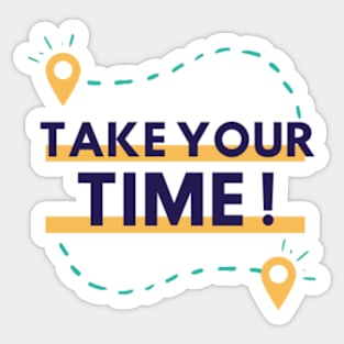 Take Your Time Please Sticker